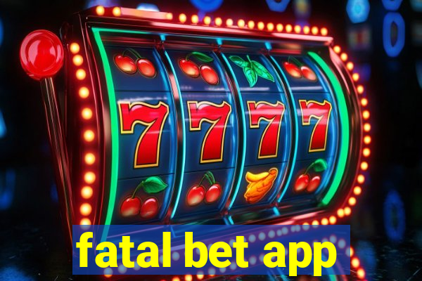 fatal bet app